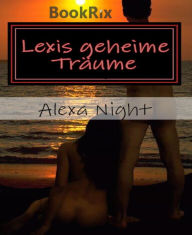 Title: Lexis geheime Träume: Erotikgeschichten, Author: Alexa Night