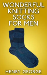 Title: Wonderful Knitting Socks for Men, Author: Henry George