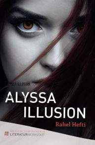 Title: ALYSSA ILLUSION: Jugendroman, Author: Rahel Hefti