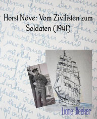 Title: Horst Növe: Vom Zivilisten zum Soldaten (1941): Original-Logbuch 1941, Author: Liane Bleeker