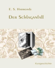 Title: Der Schlaganfall: Eine Kurzgeschichte, Author: E.S. Harmondy