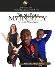 Title: Bring Back My Identity: A book about Identity Theft and Protection of Personal Information, Author: Manqoba Mngomezulu