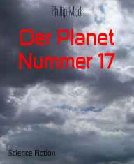 Title: Der Planet Nummer 17, Author: Phillip Modl