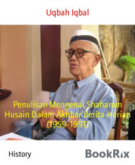 Title: Penulisan Mengenai Shaharom Husain Dalam Akhbar Berita Harian (1959-1991), Author: Uqbah Iqbal