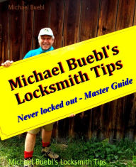 Title: Michael Buebl's Locksmith Tips: Never locked out - Master Guide, Author: Michael Buebl