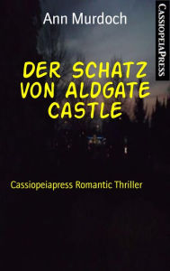 Title: Der Schatz von Aldgate Castle: Cassiopeiapress Romantic Thriller, Author: Ann Murdoch