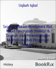 Title: Sejarah Makam Bendahara Abd. Majid Tun Habab (Habib) & Sejarah dan Perkembangan Maktab-maktab Perguruan Melayu, Author: Uqbah Iqbal