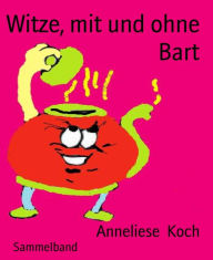 Title: Witze, mit und ohne Bart, Author: Anneliese Koch