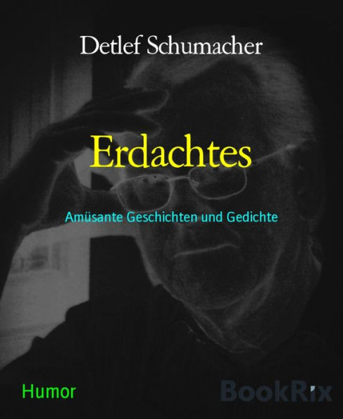 Erdachtes: Amüsante Geschichten und Gedichte