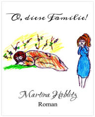 Title: O, diese Familie!, Author: Martina Hoblitz