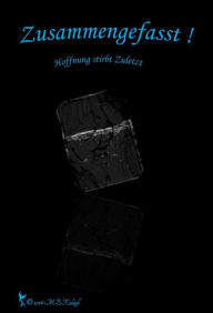 Title: Zusammengefasst !: Hoffnung stirbt Zuletzt., Author: M.B. Kaleigh