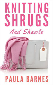 Title: Knitting Shrugs and Shawls, Author: Paula Barnes