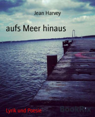 Title: aufs Meer hinaus, Author: Jean Harvey