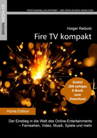 Title: Fire TV kompakt: Der Einstieg in die Welt des Online-Entertainments - Fernsehen, Video, Musik, Spiele und mehr, Author: Holger Reibold