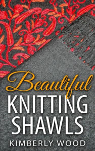 Title: Beautiful Knitting Shawls, Author: Kimberly Wood