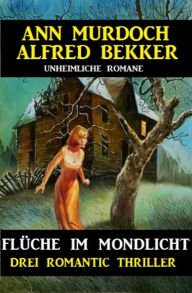 Title: Flüche im Mondlicht: Drei Romantic Thriller: Cassiopeiapress Spannung, Author: Alfred Bekker