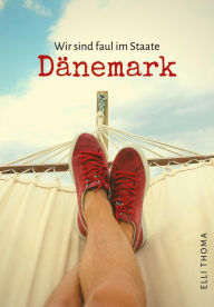 Title: Wir sind faul im Staate Dänemark, Author: Elli Thoma