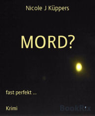 Title: MORD?: fast perfekt ..., Author: Nicole J Küppers