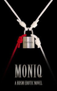 Title: Moniq: A BDSM Erotic Novel, Author: Old Cuck