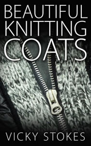 Title: Beautiful Knitting Coats, Author: Vicky Stokes