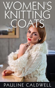 Title: Women's Knitting Coats, Author: Pauline Caldwell