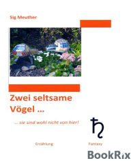 Title: Zwei seltsame Vögel ...: ... sind wohl nicht von hier!, Author: Sig Meuther