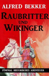 Title: Raubritter und Wikinger: Fünfmal historisches Abenteuer: Cassiopeiapress Junior, Author: Alfred Bekker