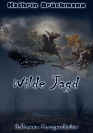 Title: Wilde Jagd: Halloween-Kurzgeschichte, Author: Kathrin Brückmann