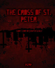 Title: The Cross Of St. Peter: short story by Jennifer Schulz, Author: Jennifer Schulz