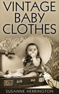 Title: Vintage Baby Clothes, Author: Susanne Herrington