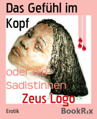 Title: Das Gefühl im Kopf: oder die Sadistinnen, Author: Zeus Logo