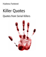 Title: Killer Quotes: Quotes from Serial Killers, Author: Hadness Fontenot