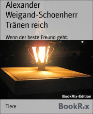 Title: Tränen reich: Wenn der beste Freund geht., Author: Alexander Weigand-Schoenherr