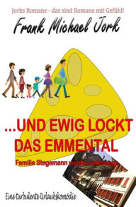 Title: ... und ewig lockt das Emmental: Die neuen Urlaubsabenteuer der Familie Stegemann, Author: Frank Michael Jork