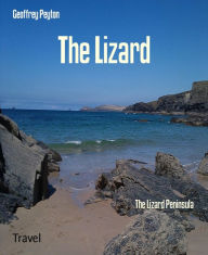 Title: The Lizard: The Lizard Peninsula, Author: Geoffrey Peyton