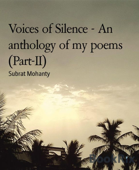 Voices of Silence - An anthology of my poems (Part-II)