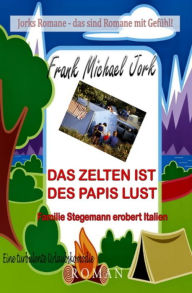 Title: Das Zelten ist des Papis Lust: Roman, Author: Frank Michael Jork