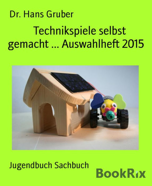 Technikspiele selbst gemacht ... Auswahlheft 2015