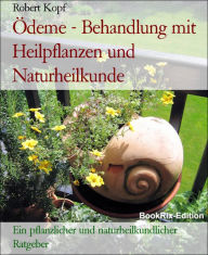 Title: Ödeme - Behandlung mit Heilpflanzen und Naturheilkunde: Ein pflanzlicher und naturheilkundlicher Ratgeber, Author: Robert Kopf