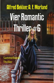 Title: Vier Romantic Thriller #6: Sammelband, Author: A. F. Morland