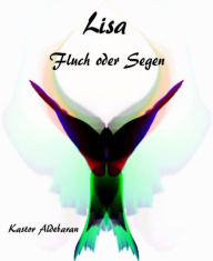 Title: Lisa - Fluch oder Segen: Fluch oder Segen, Author: Kastor Aldebaran