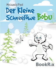 Title: Der kleine Schneelöwe Bobu 2: Der erste Freund, Author: Michaela Paul