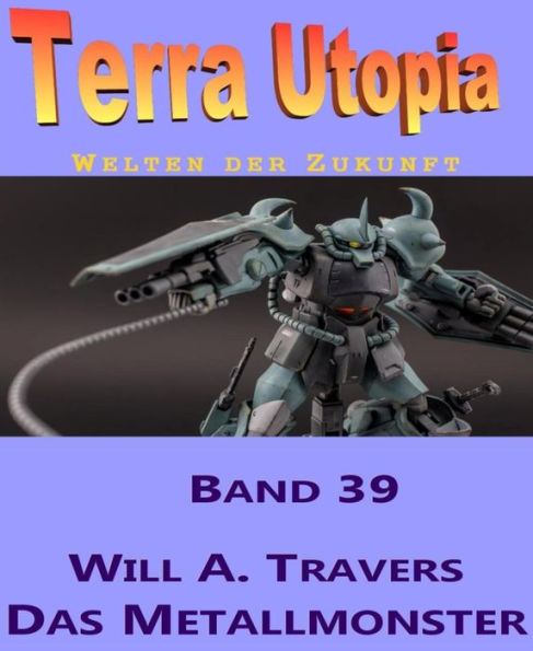 Das Metallmonster: Terra Utopia 39