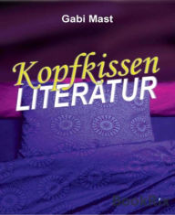 Title: Kopfkissenliteratur: Heitere und nachdenkliche Kurzgeschichten, Author: Gabi Mast