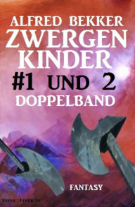 Title: Zwergenkinder #1 und 2: Doppelband: Abenteuer aus dem Zwischenland der Elben, Author: Alfred Bekker