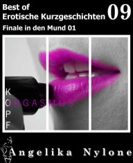 Title: Erotische Kurzgeschichten - Best of 09: Finale in den Mund 01, Author: Angelika Nylone