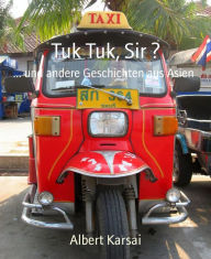 Title: Tuk Tuk, Sir ?: ... und andere Geschichten aus Asien, Author: Albert Karsai