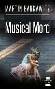 Title: Musical Mord: SoKo Hamburg 2 - ein Heike Stein Krimi, Author: Martin Barkawitz