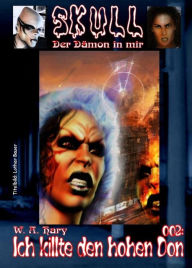 Title: Skull 002: Ich killte den hohen Don: Der Dämon in mir, Author: W. A. Hary