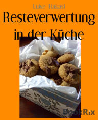 Title: Resteverwertung in der Küche, Author: Luise Hakasi